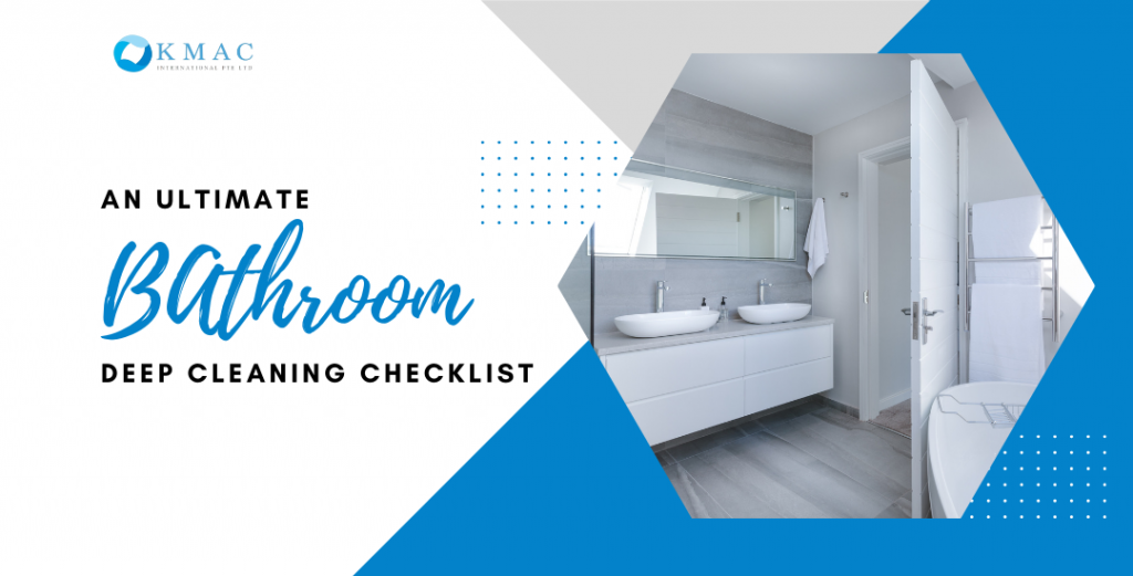An Ultimate Bathroom Deep Cleaning Checklist KMAC Singapore