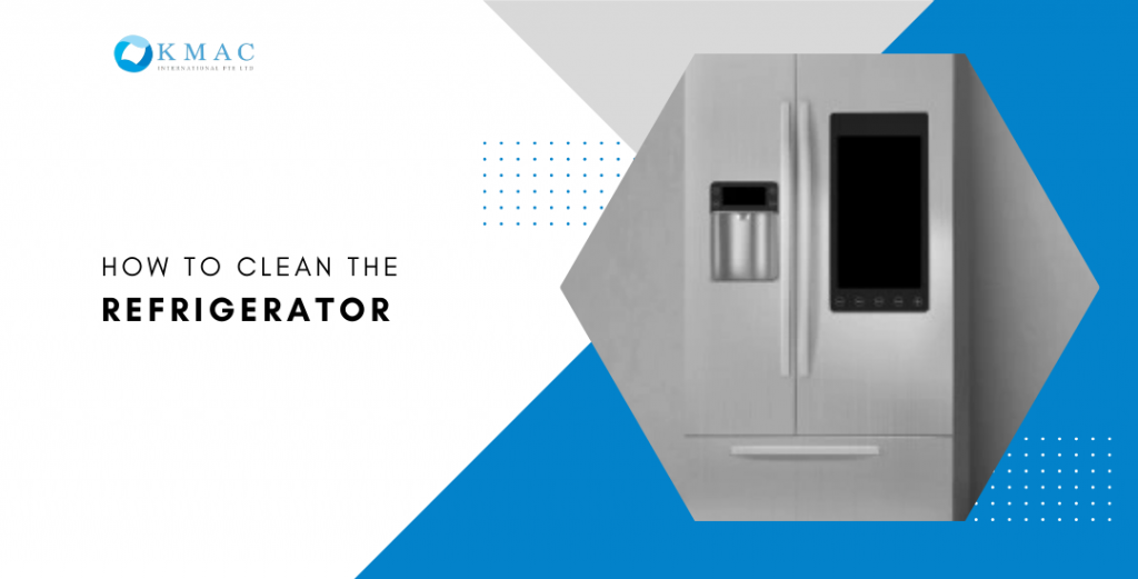 How To Clean The Refrigerator KMAC Singapore